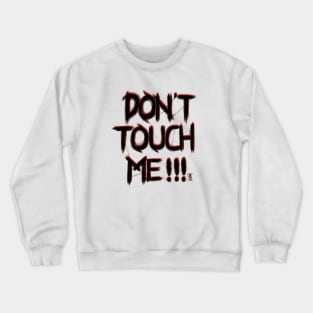 Don't Touch Me Crewneck Sweatshirt